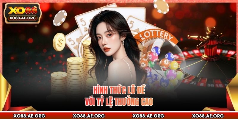 Hình thức lô đề với tỷ lệ thưởng cao