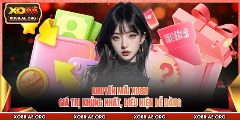 Khuyến Mãi XO88 - Giá Trị Khủng Nhất, Điều Kiện Dễ Dàng