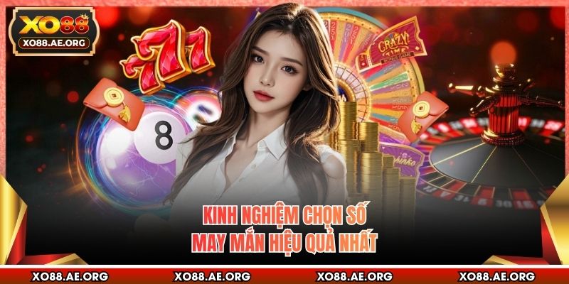 Kinh nghiệm chọn số may mắn hiệu quả nhất